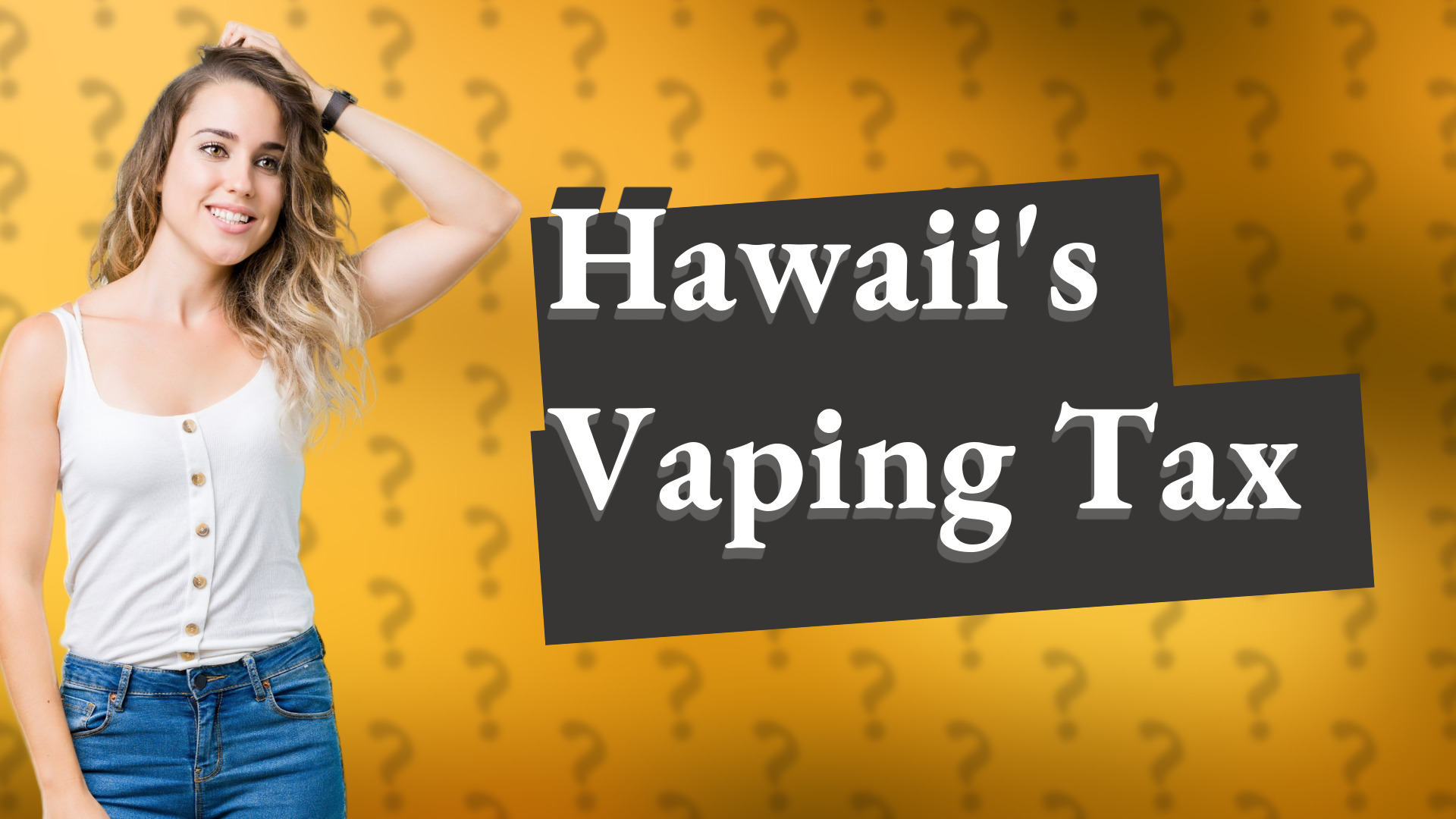 Hawaii's Vaping Tax