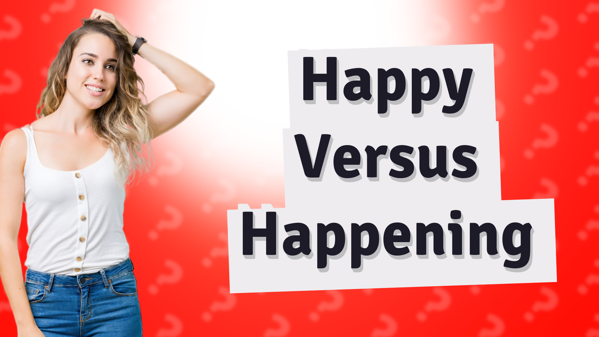 Happy Versus Happening