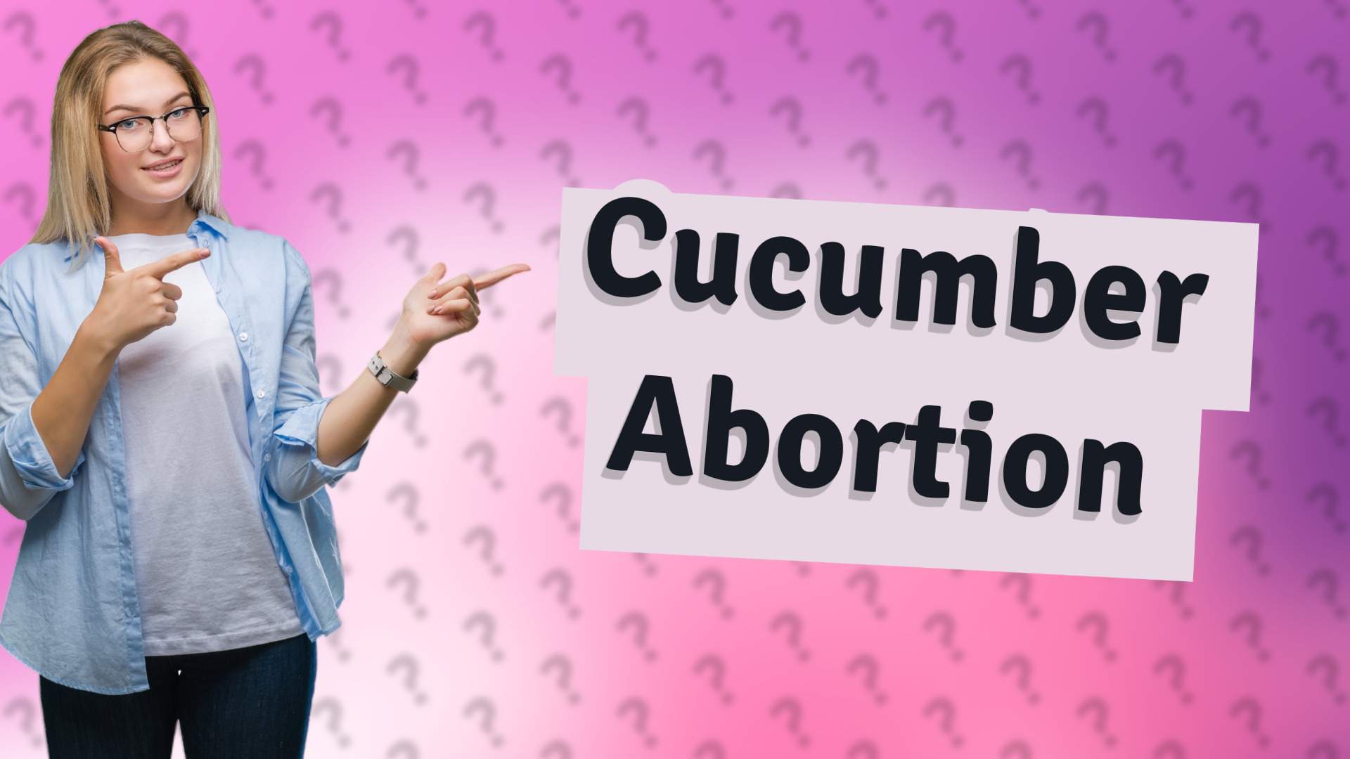 Cucumber Abortion