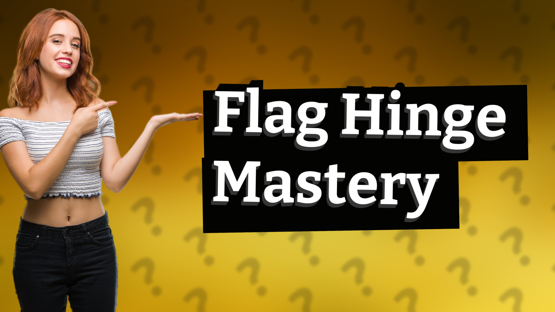 Flag Hinge Mastery
