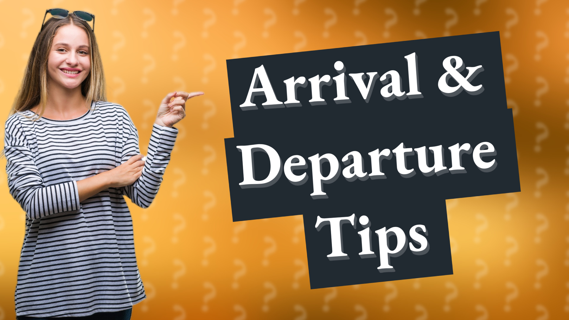 Arrival & Departure Tips