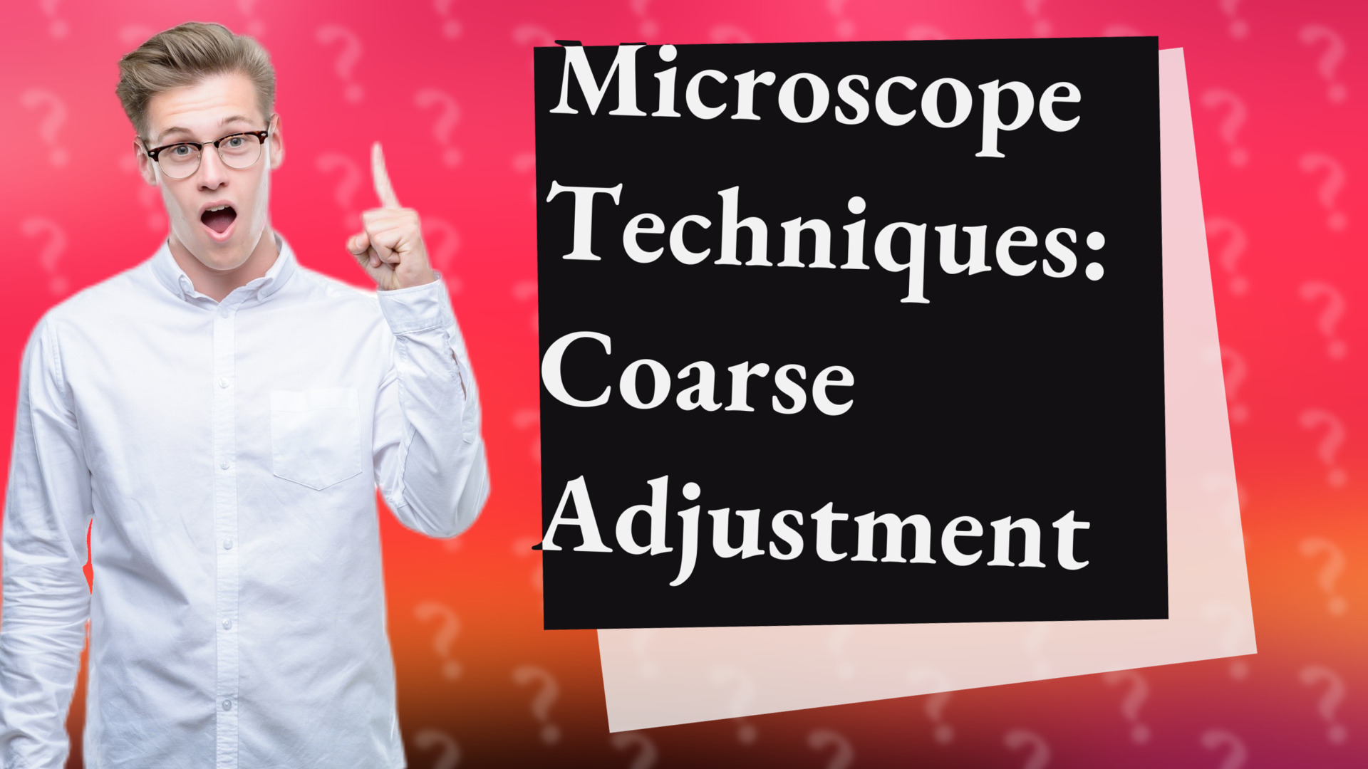 Microscope Techniques: Coarse Adjustment