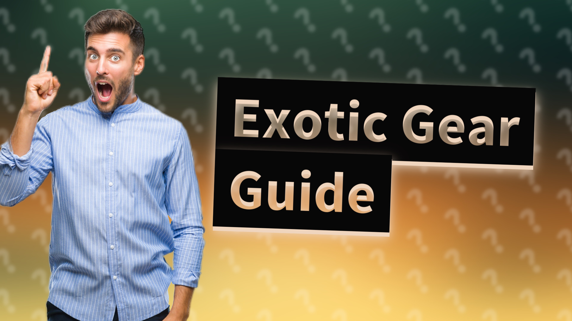 Exotic Gear Guide
