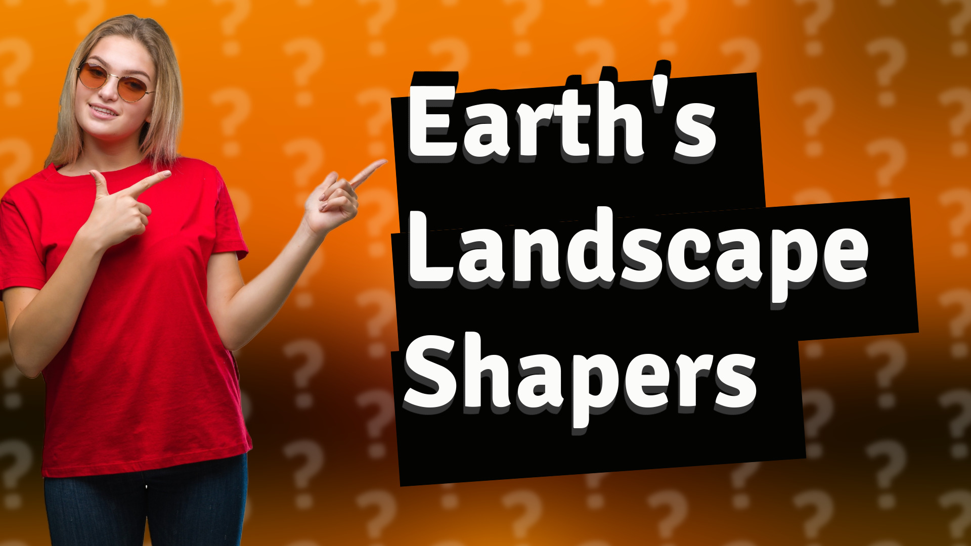 Earth's Landscape Shapers