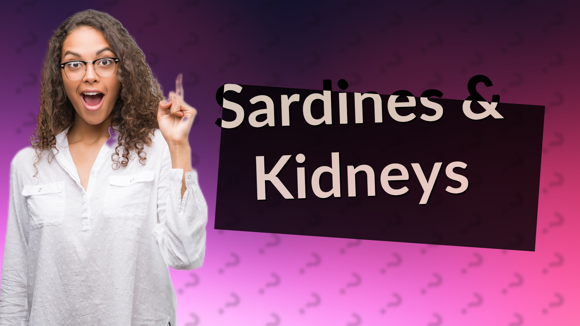 Sardines & Kidneys