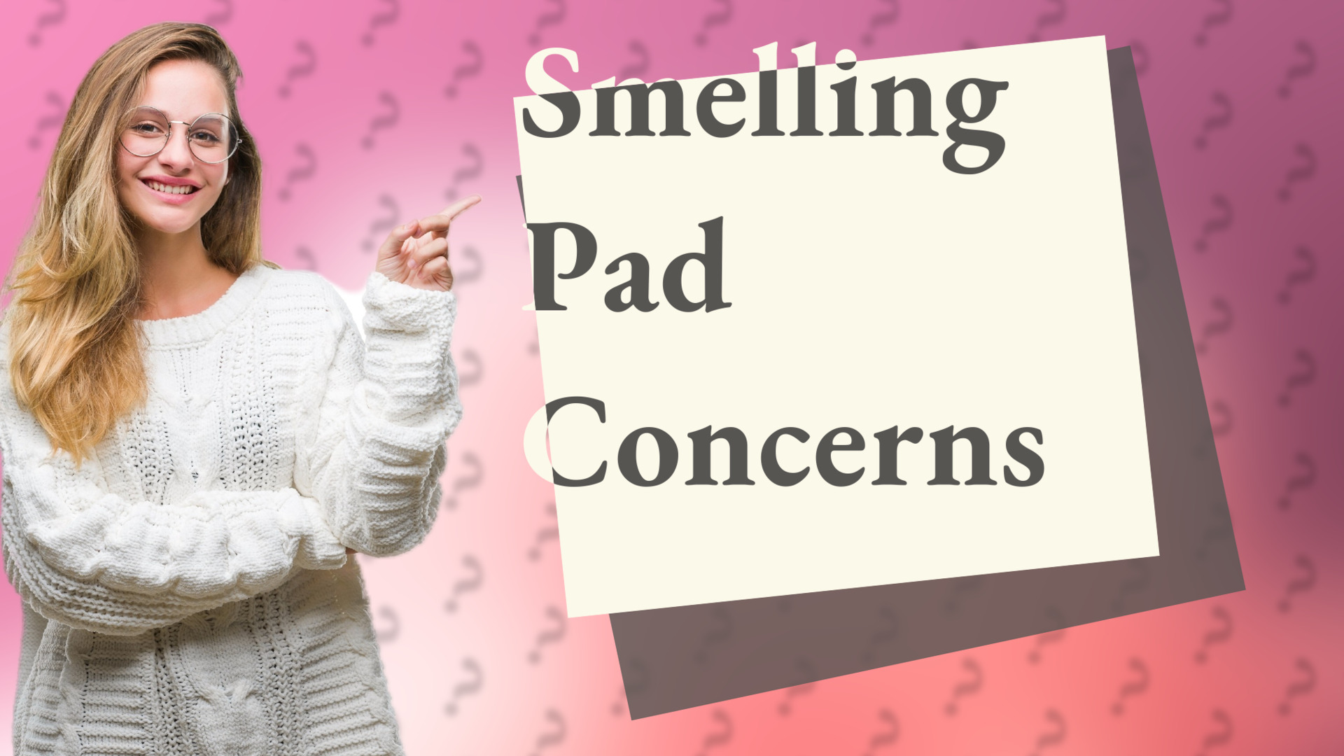 Smelling Pad Concerns