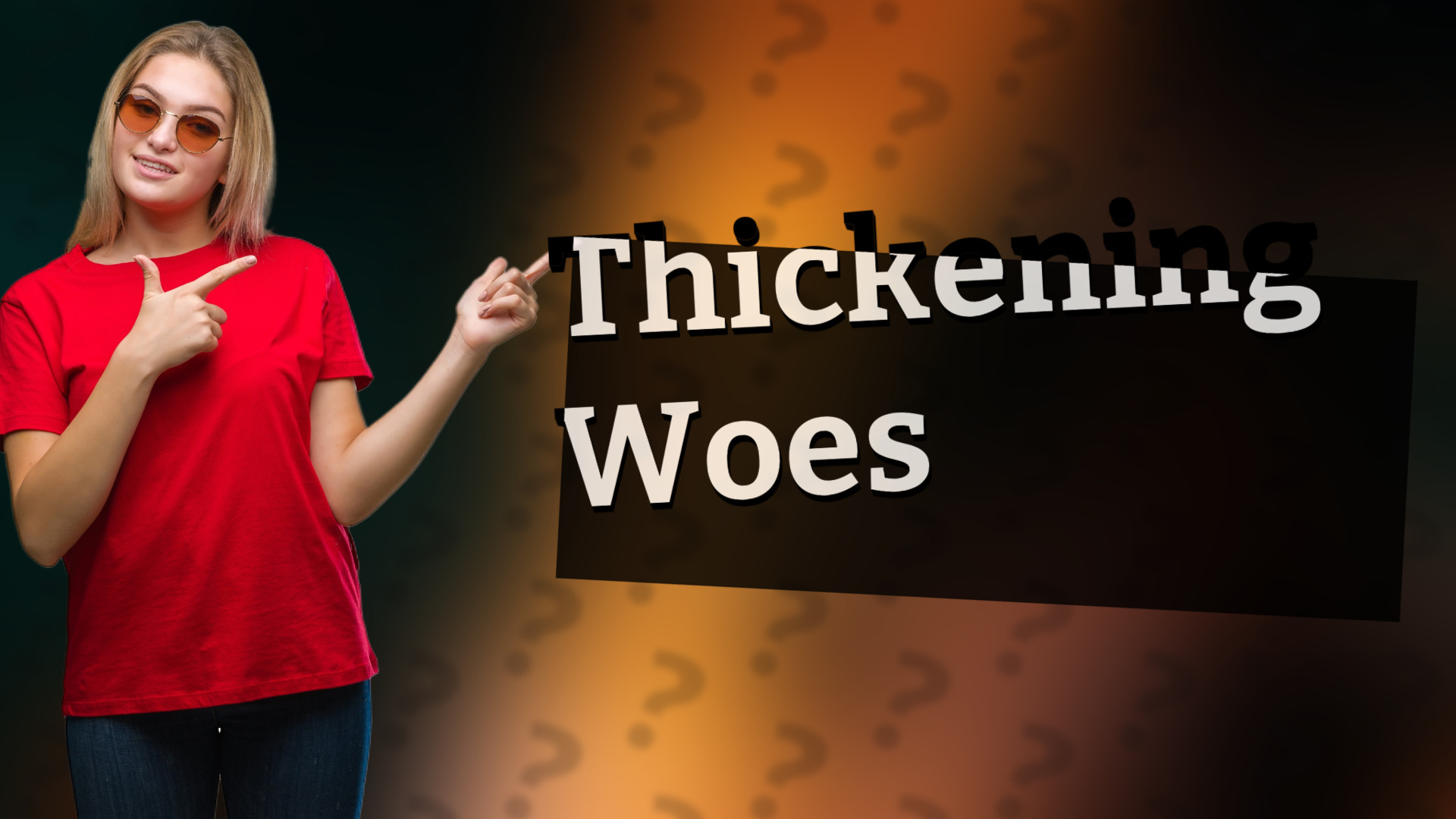 Thickening Woes