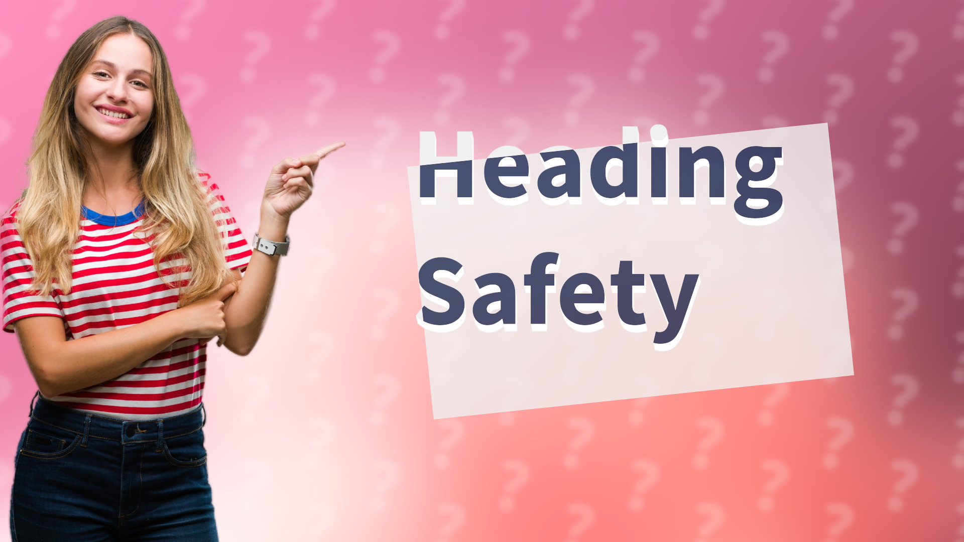 Heading Safety