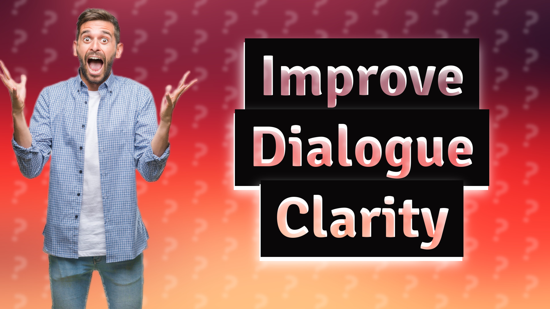 Improve Dialogue Clarity
