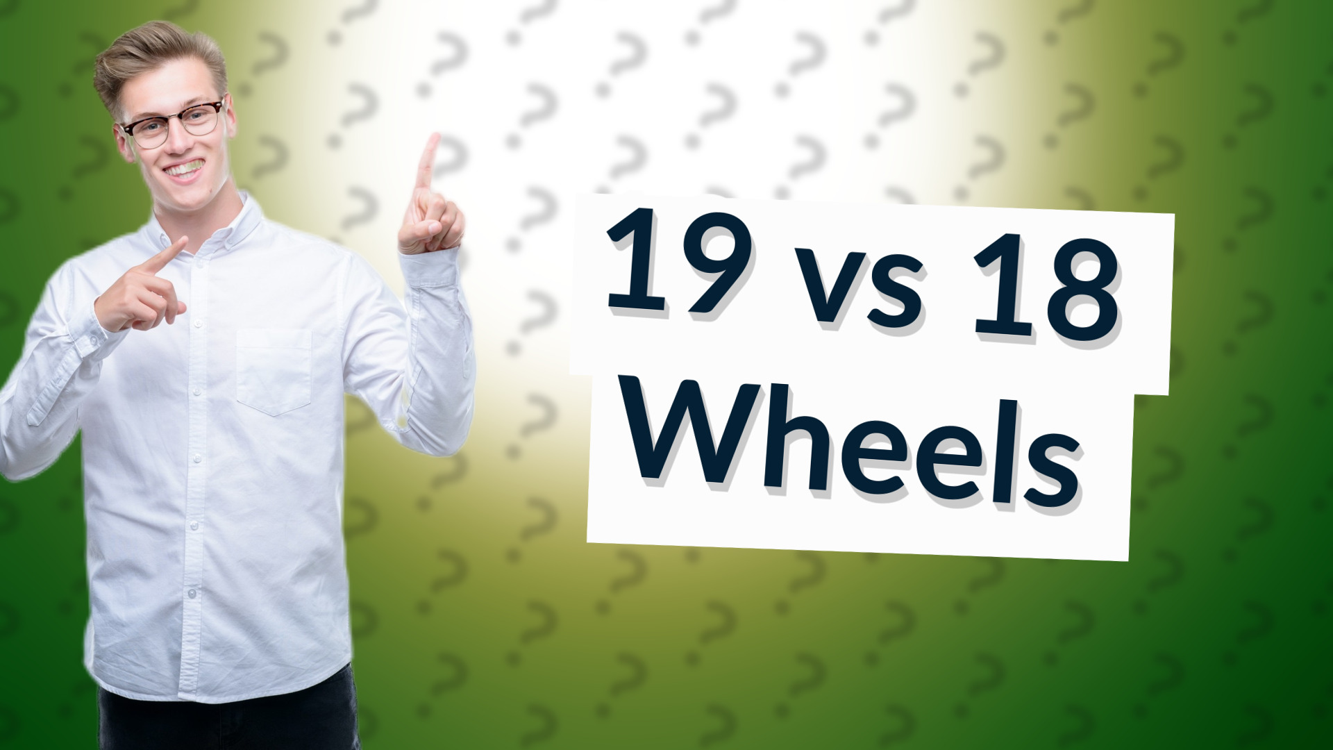 19 vs 18 Wheels