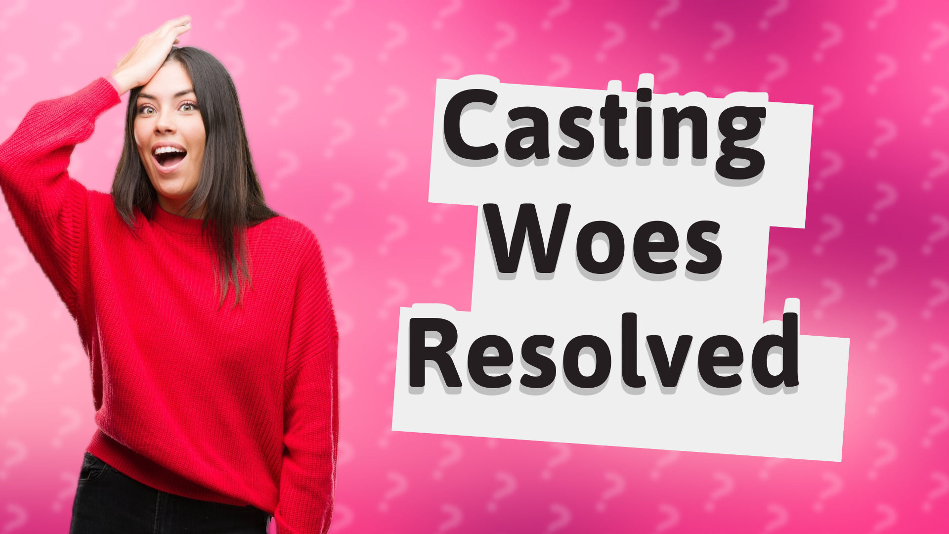 Casting Woes Resolved