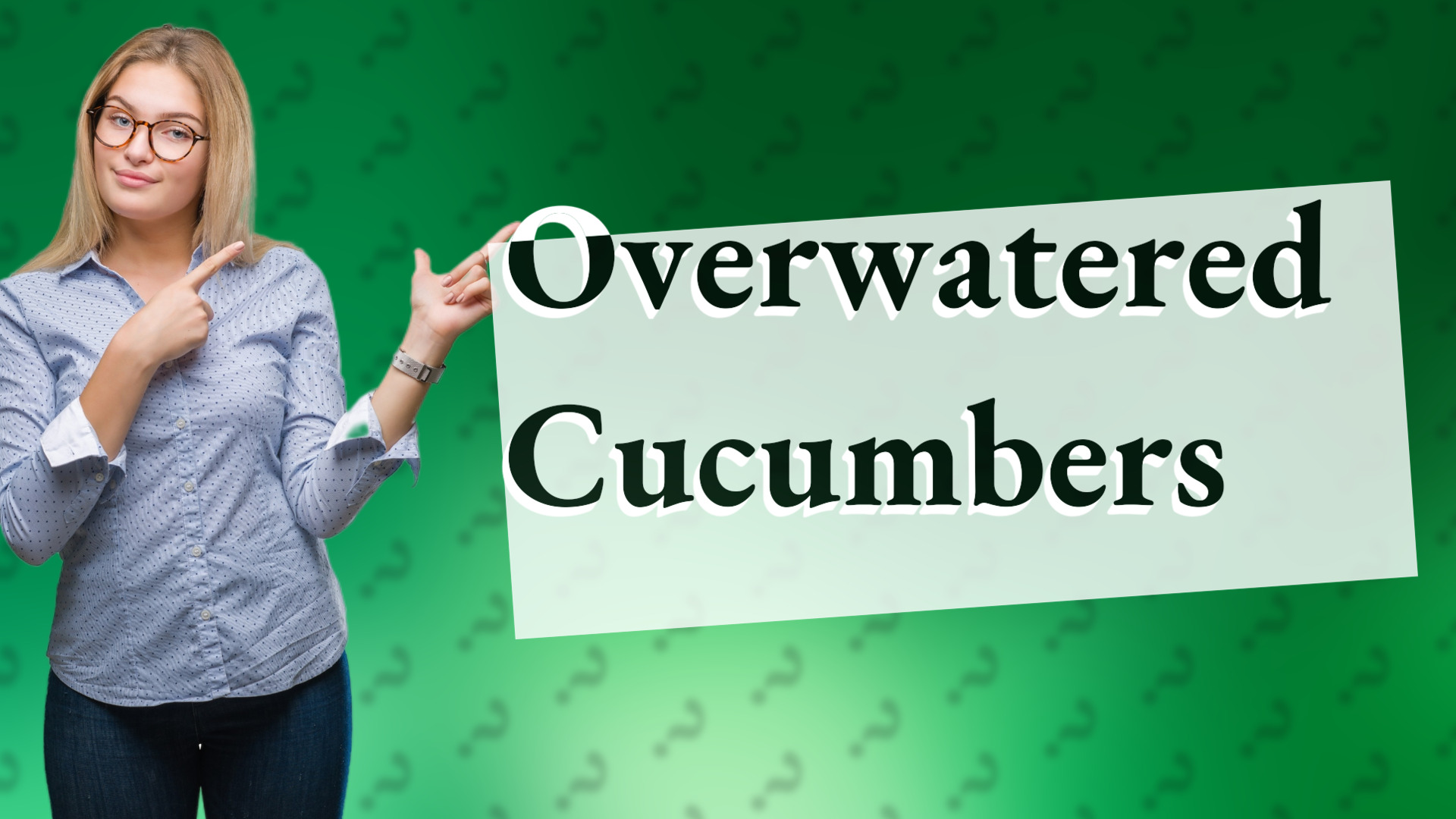 Overwatered Cucumbers
