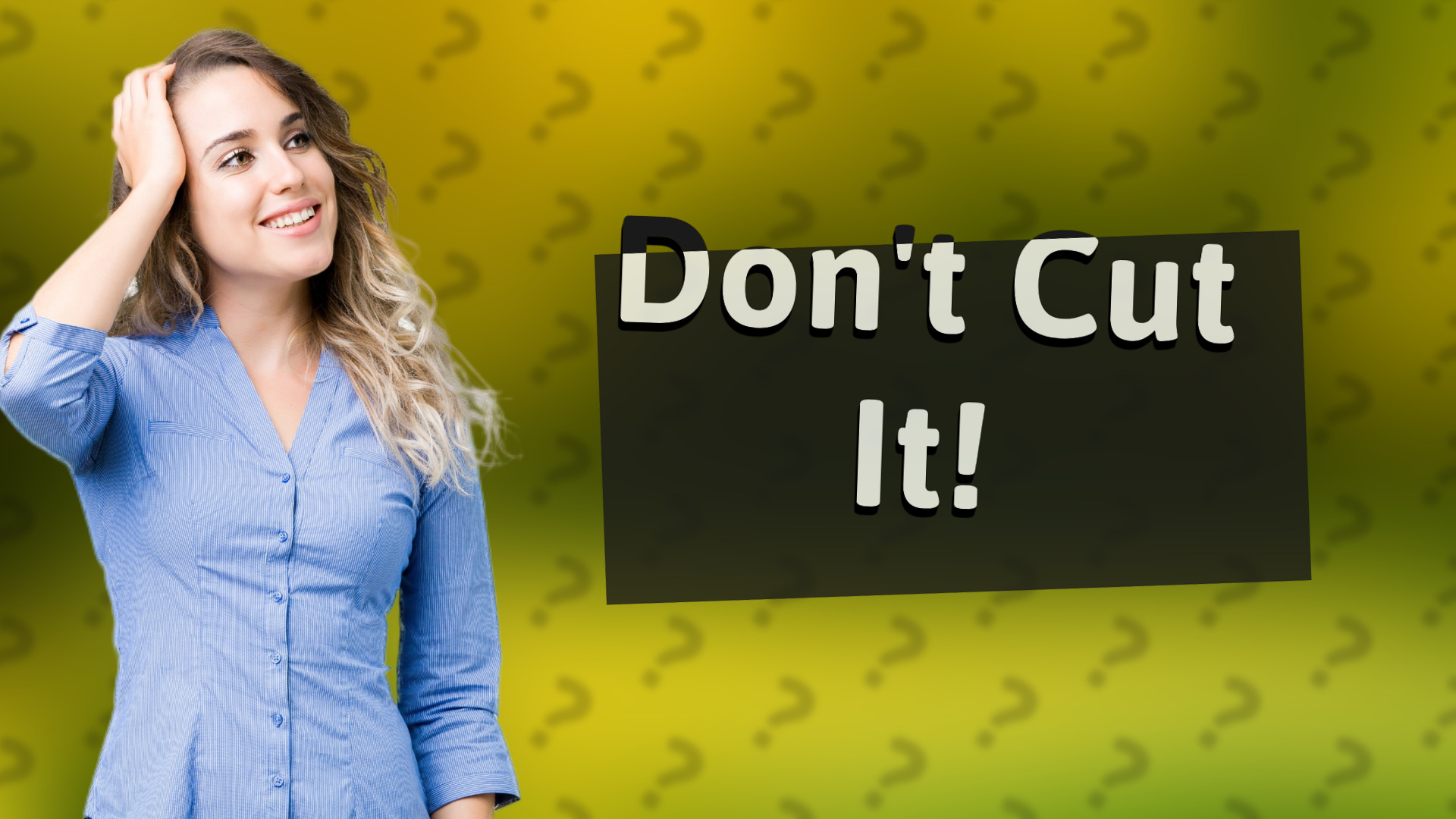 Don't Cut It!