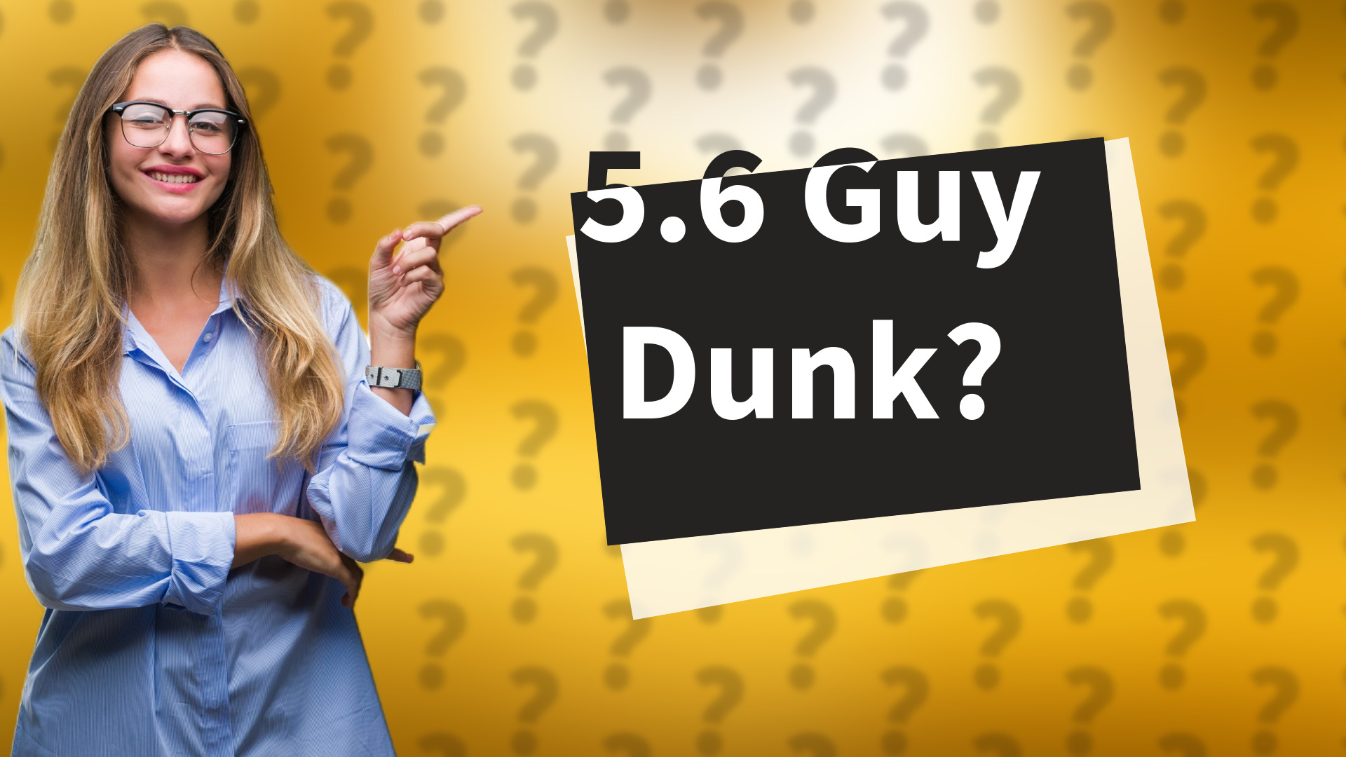 5.6 Guy Dunk?