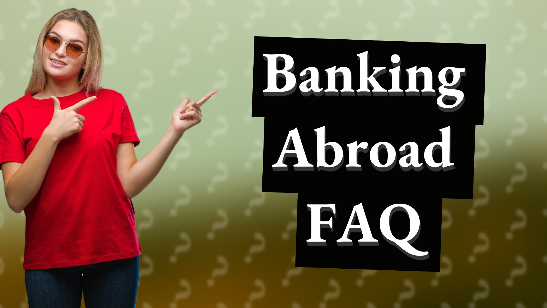 Banking Abroad FAQ