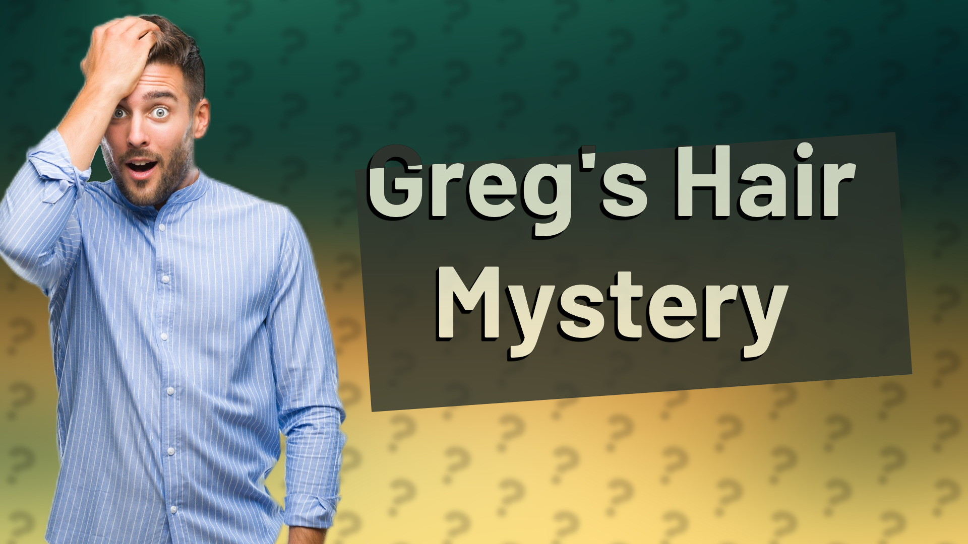 Greg's Hair Mystery