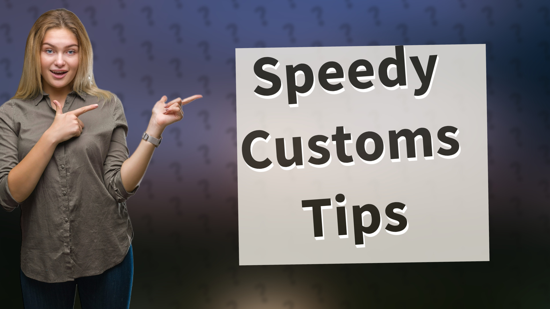 Speedy Customs Tips
