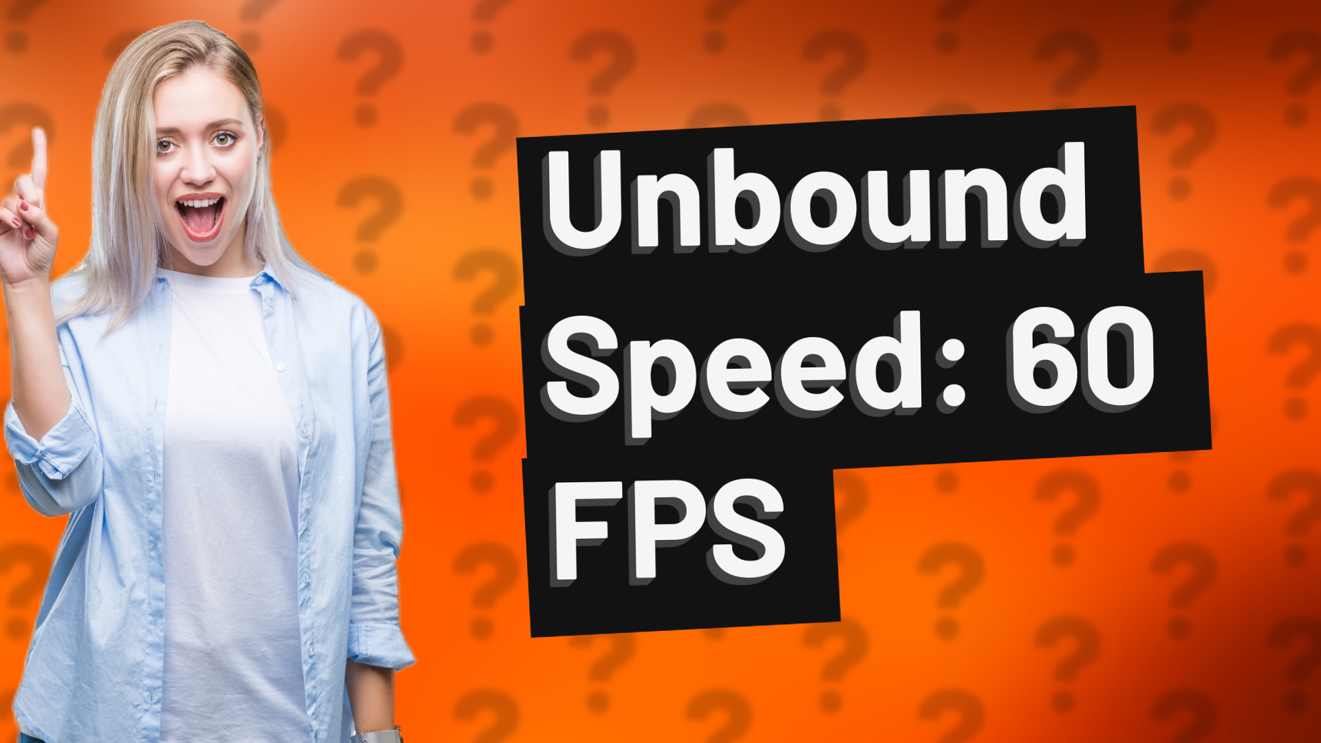 Unbound Speed: 60 FPS