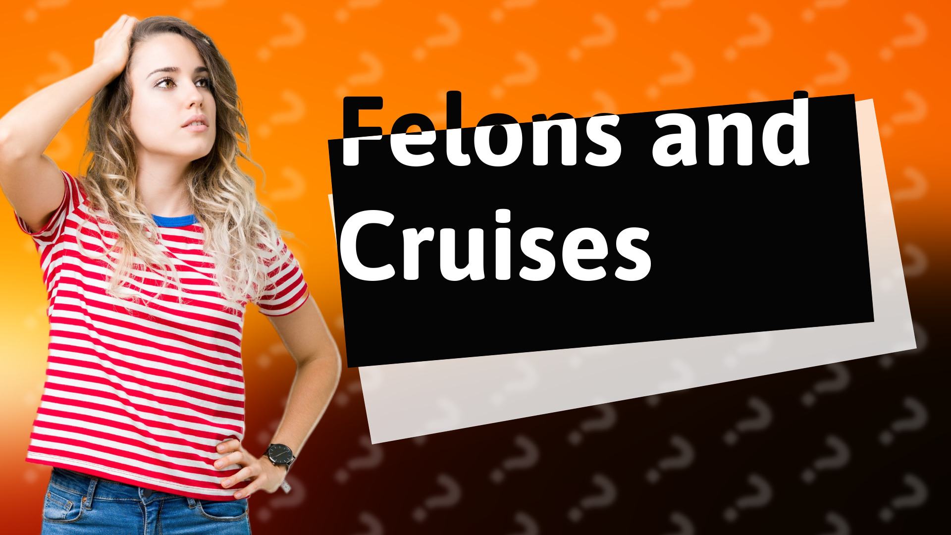 Felons and Cruises
