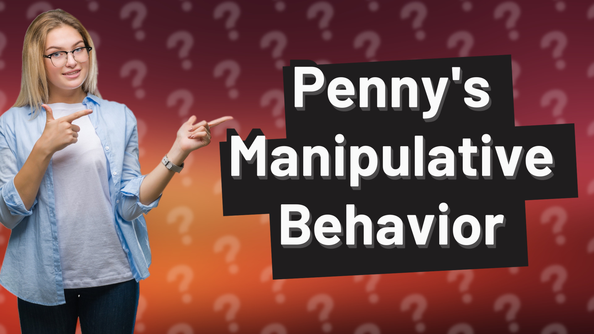 Penny's Manipulative Behavior