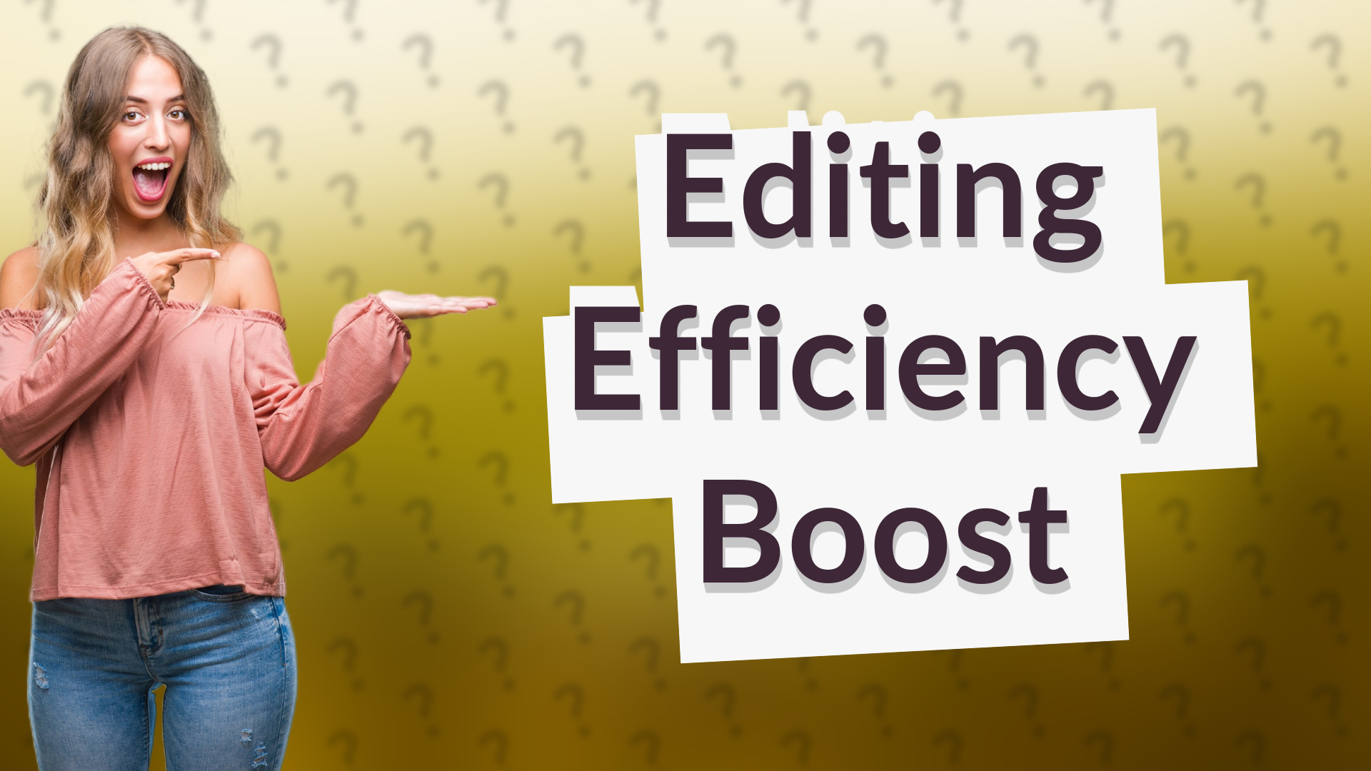 Editing Efficiency Boost