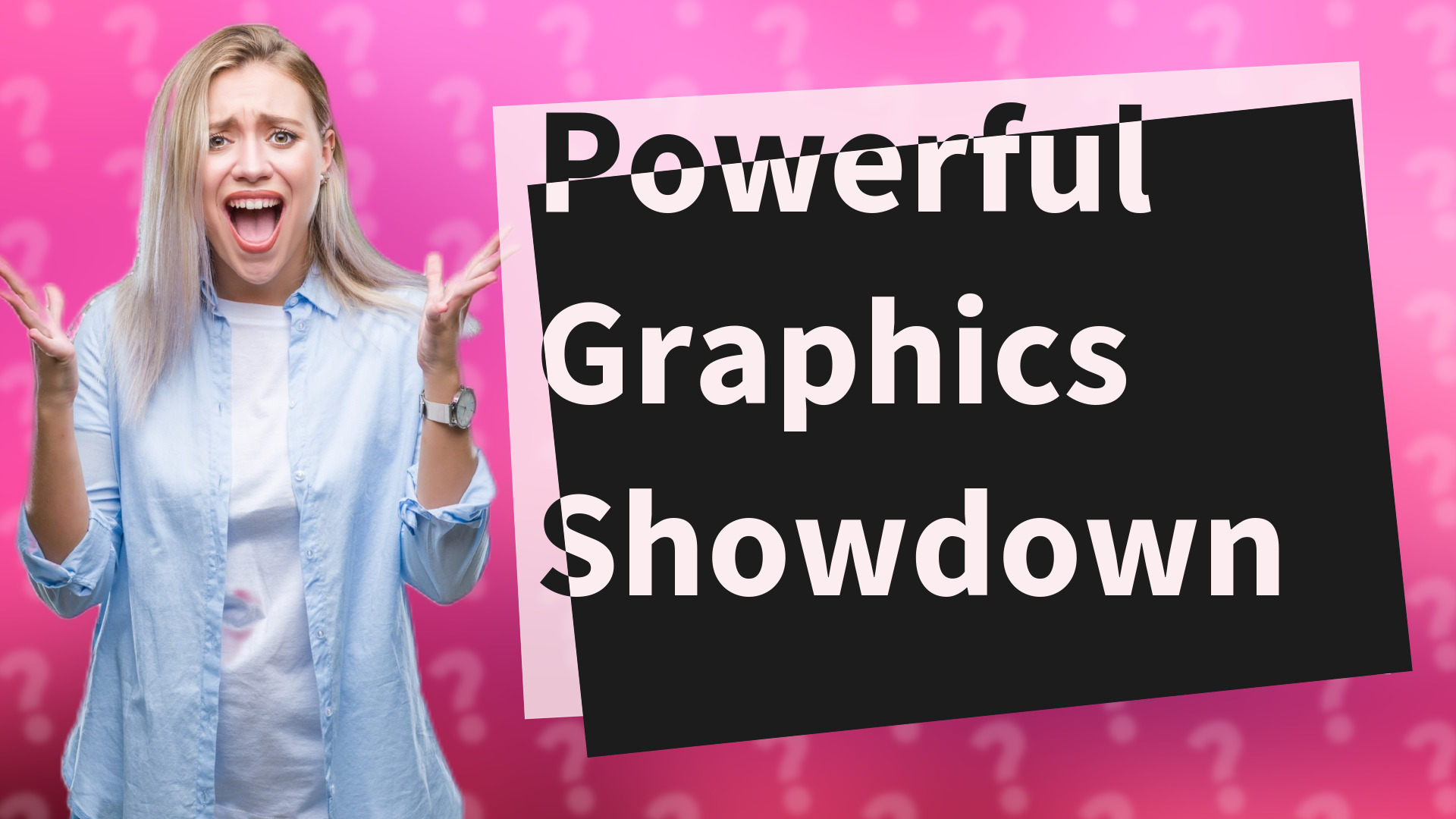 Powerful Graphics Showdown