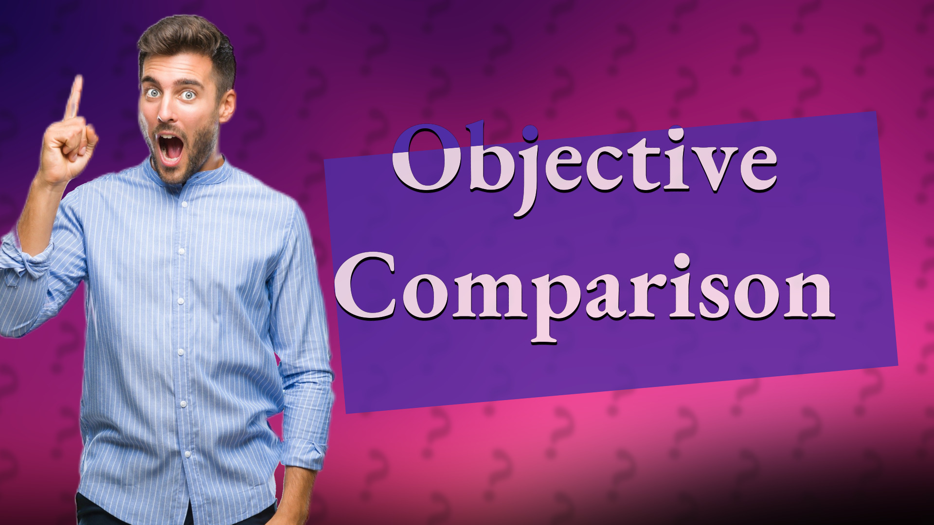Objective Comparison