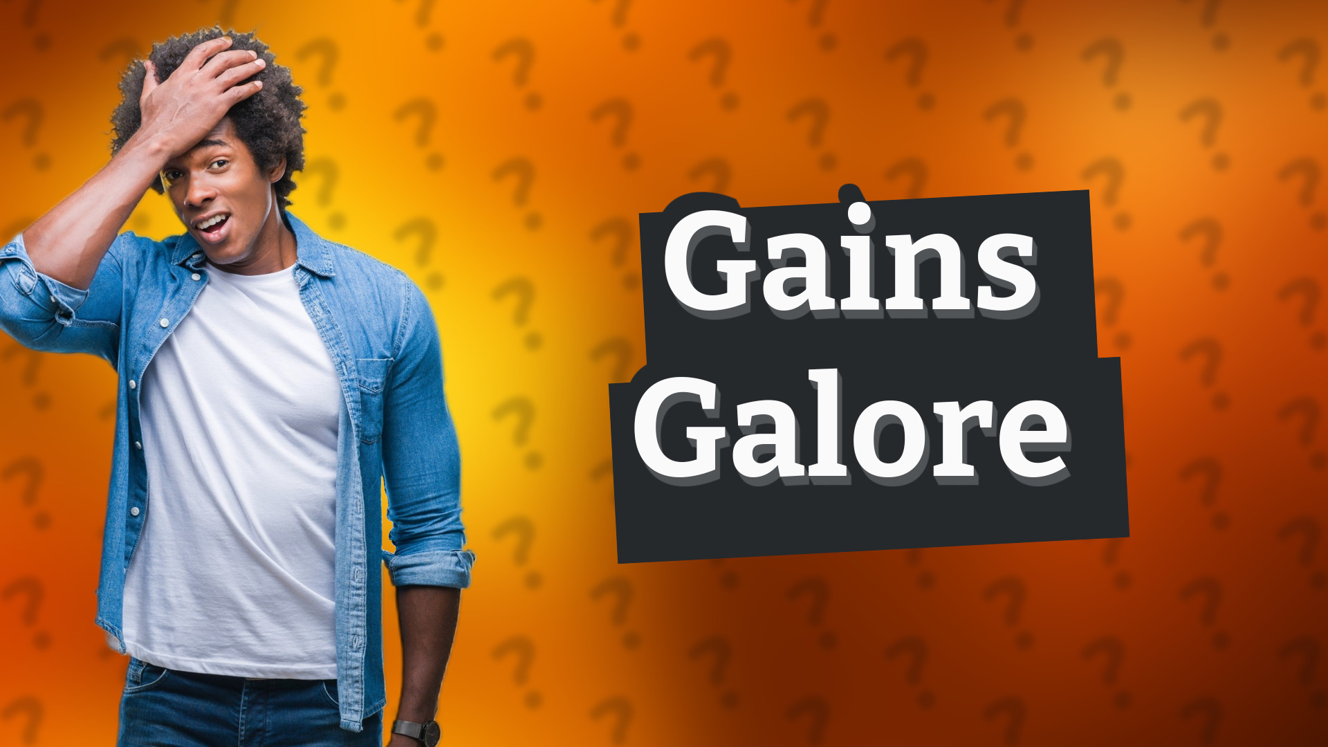 Gains Galore
