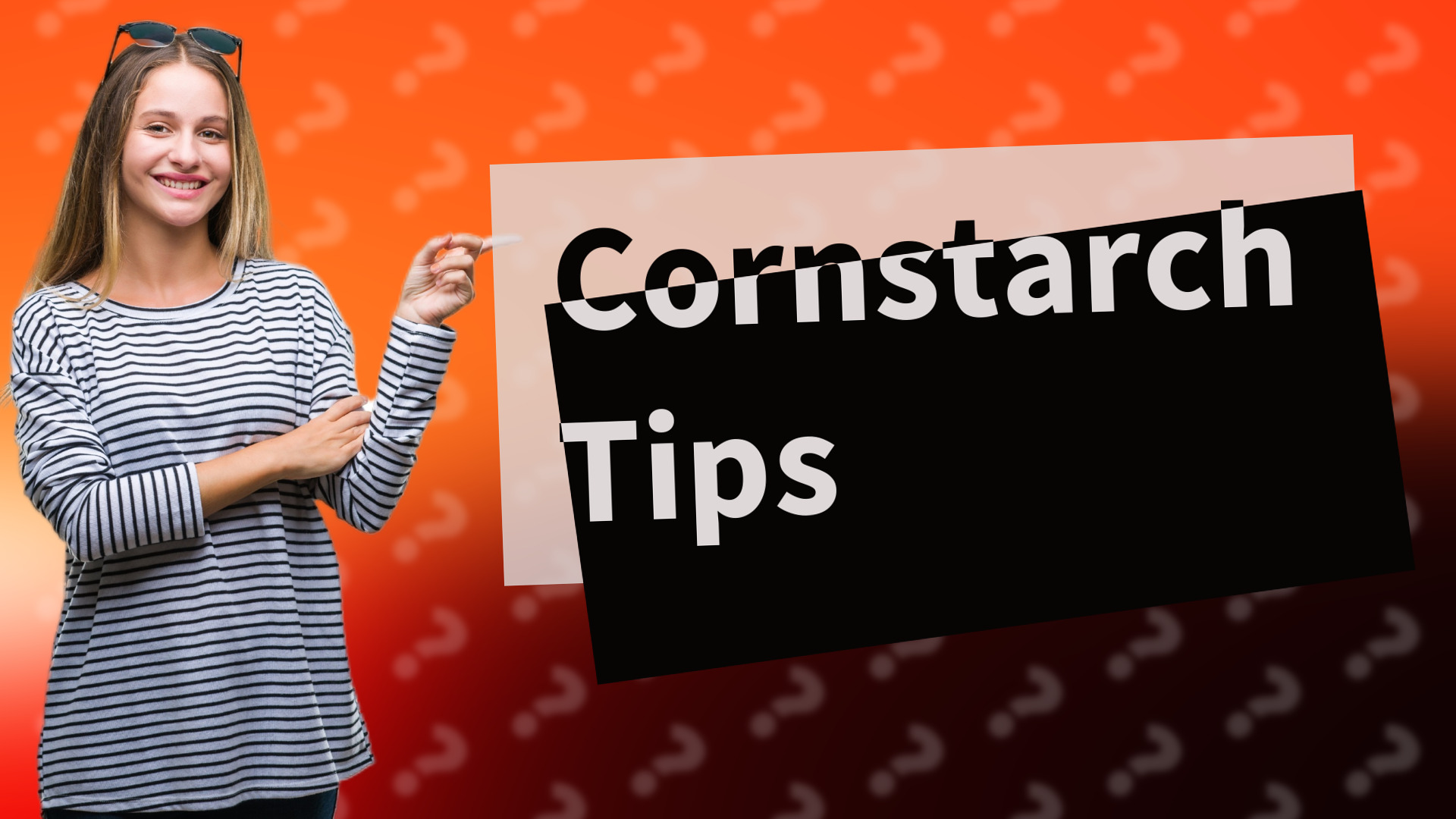 Cornstarch Tips