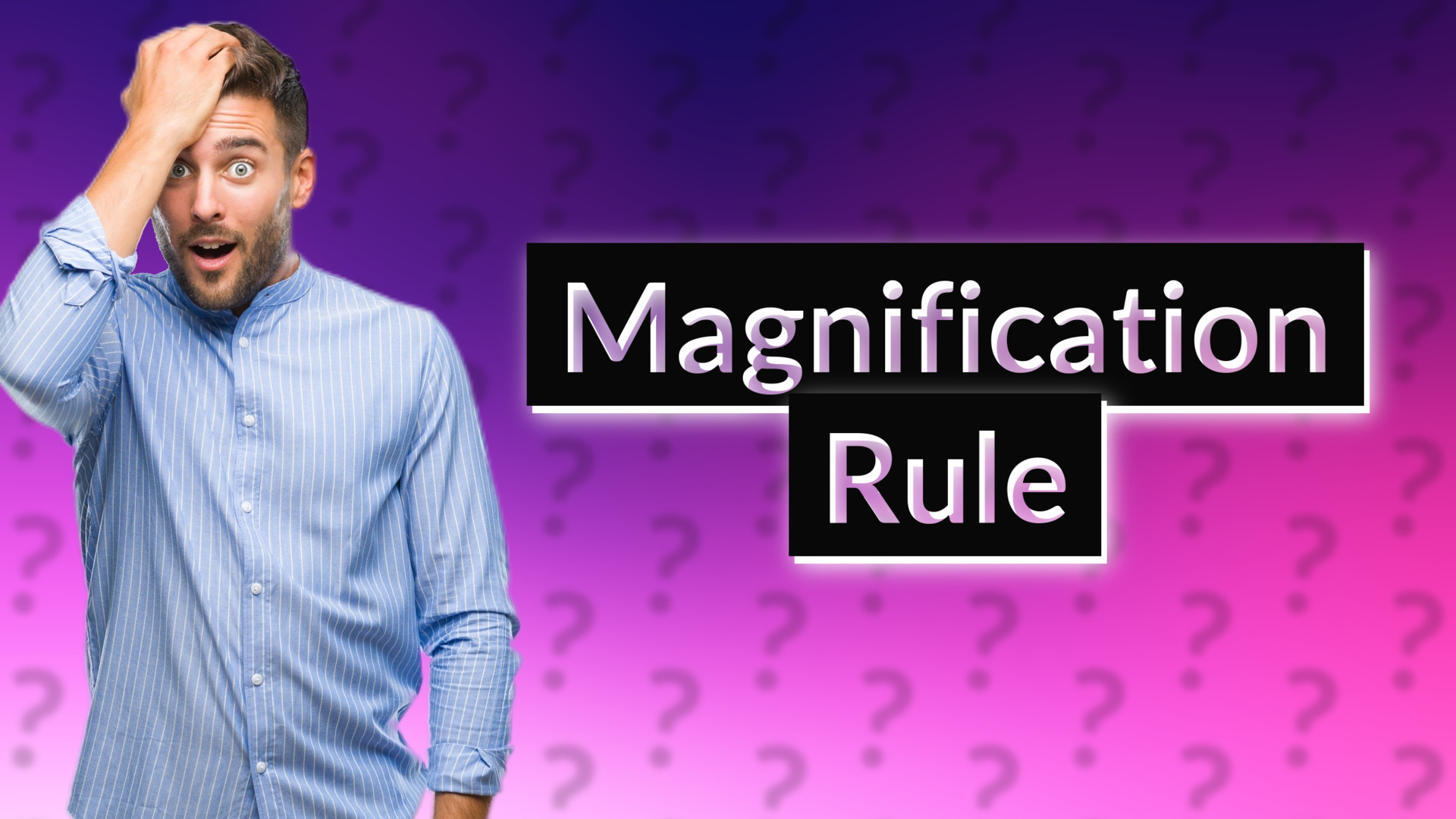 Magnification Rule