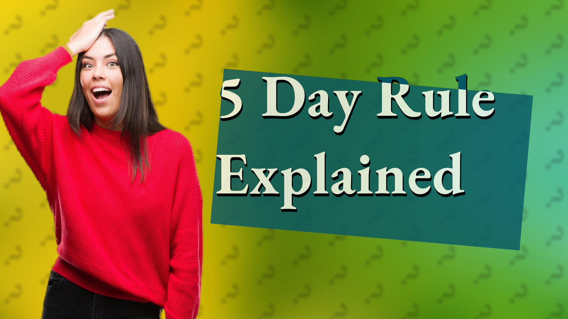 5 Day Rule Explained