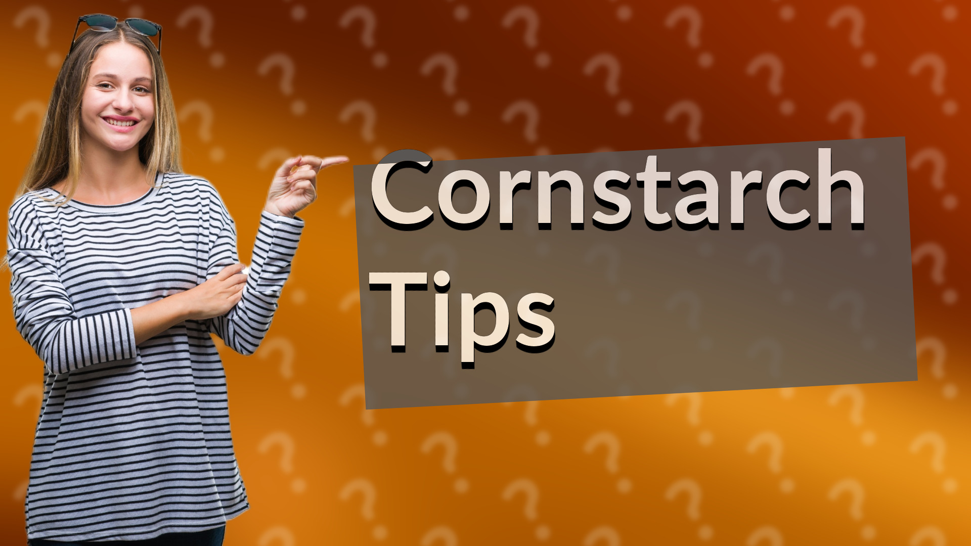 Cornstarch Tips