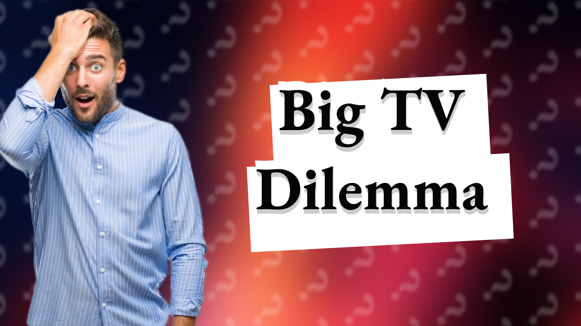 Big TV Dilemma