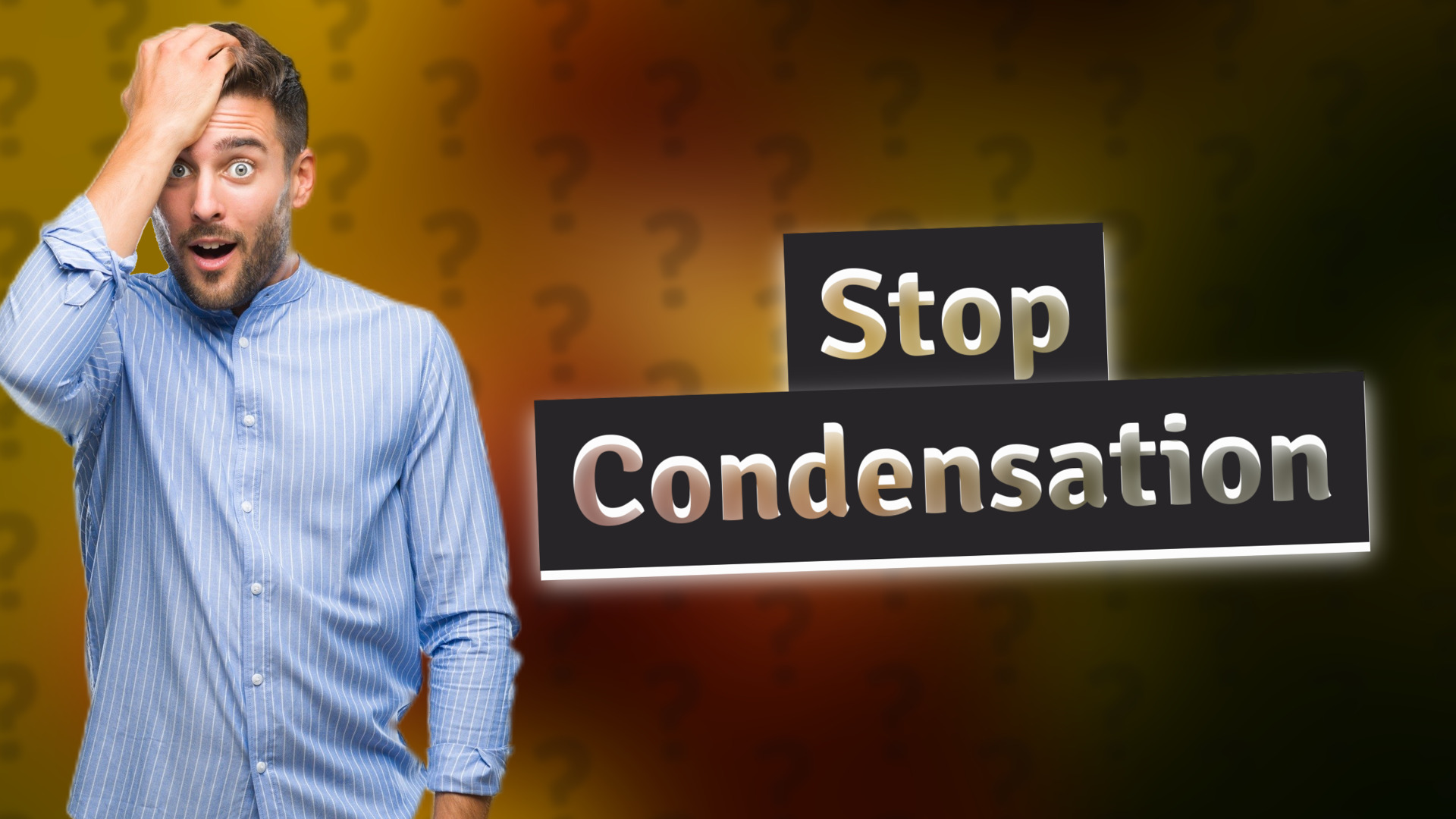 Stop Condensation