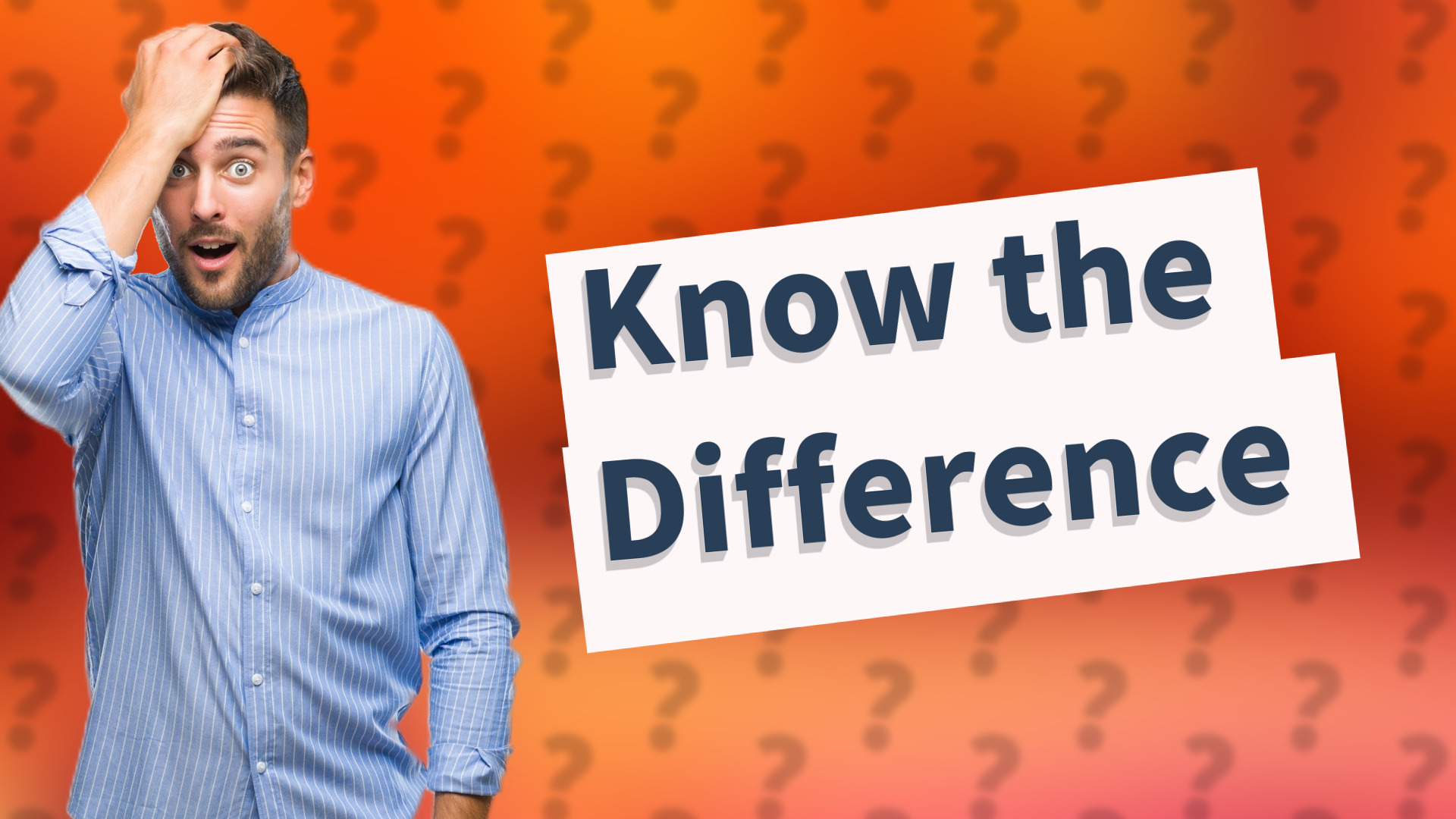 Know the Difference