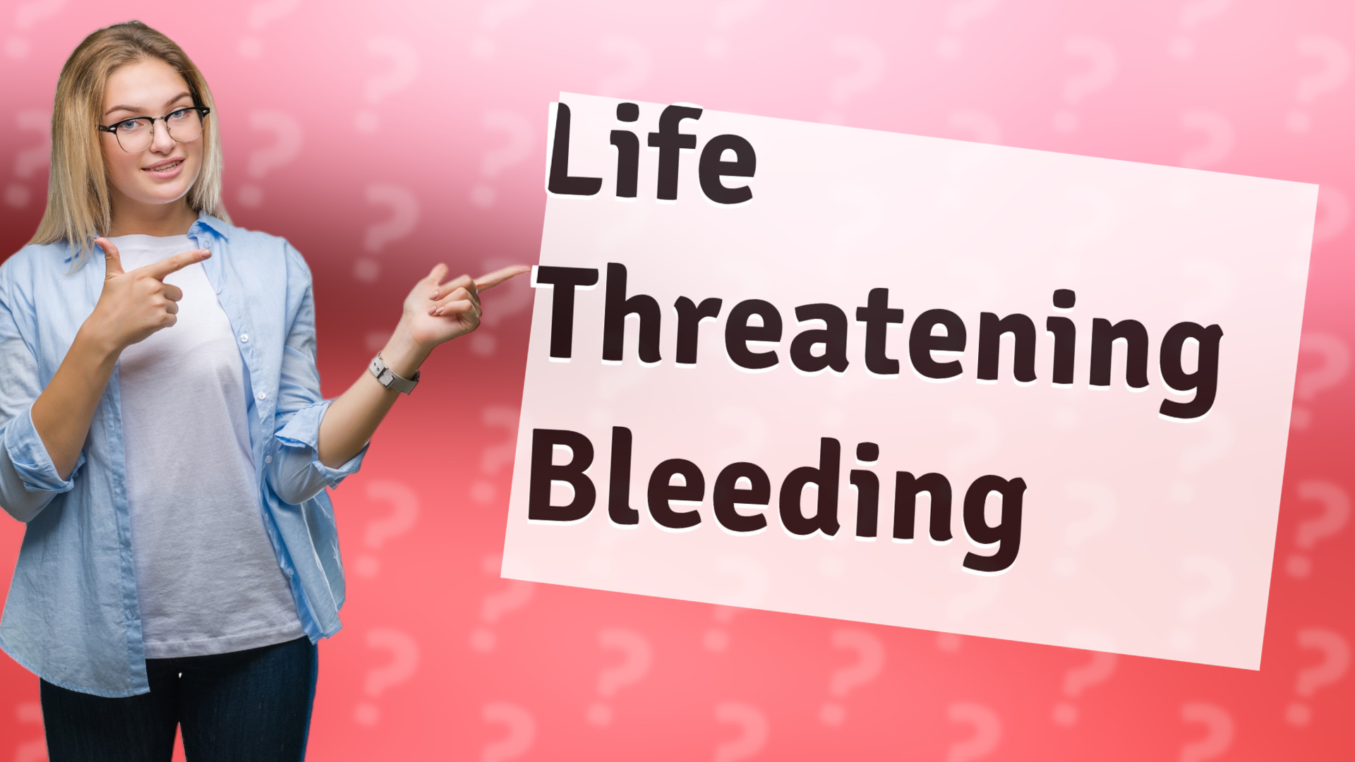 Life Threatening Bleeding