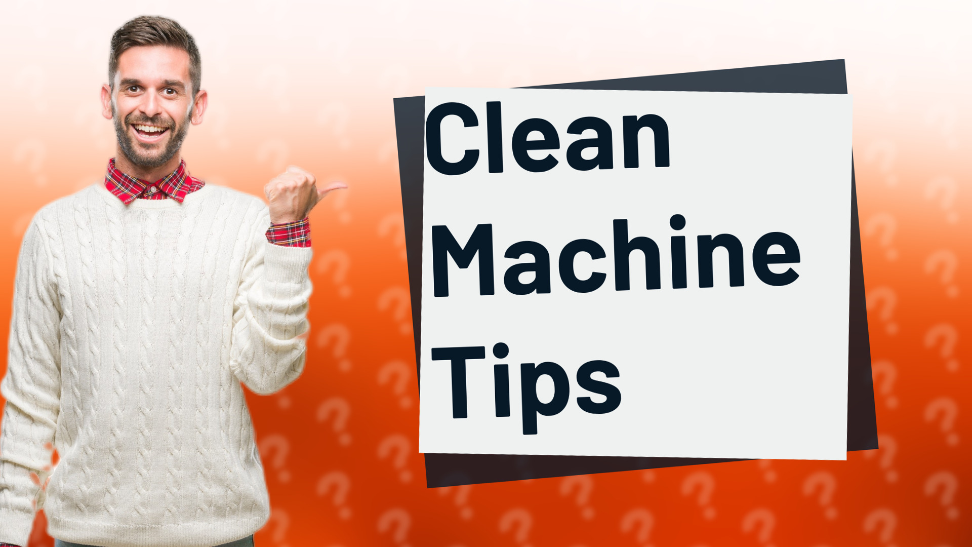 Clean Machine Tips