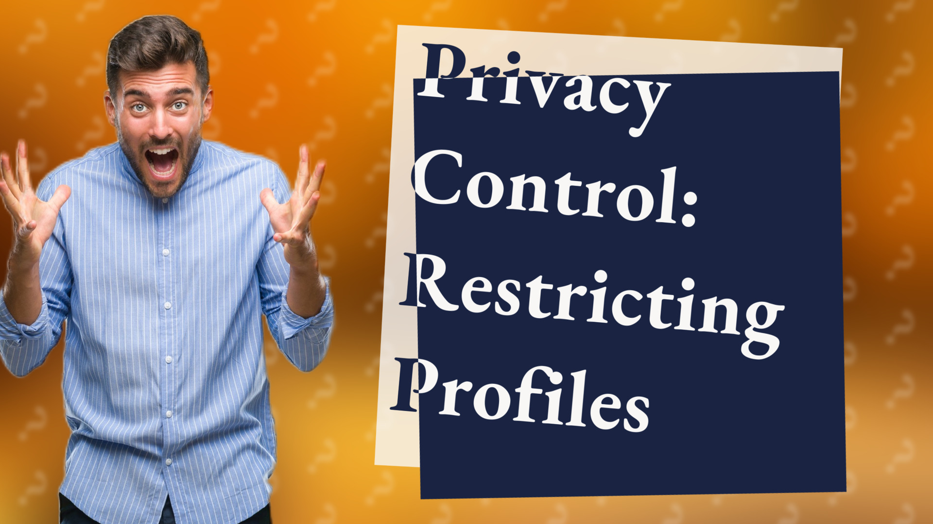 Privacy Control: Restricting Profiles