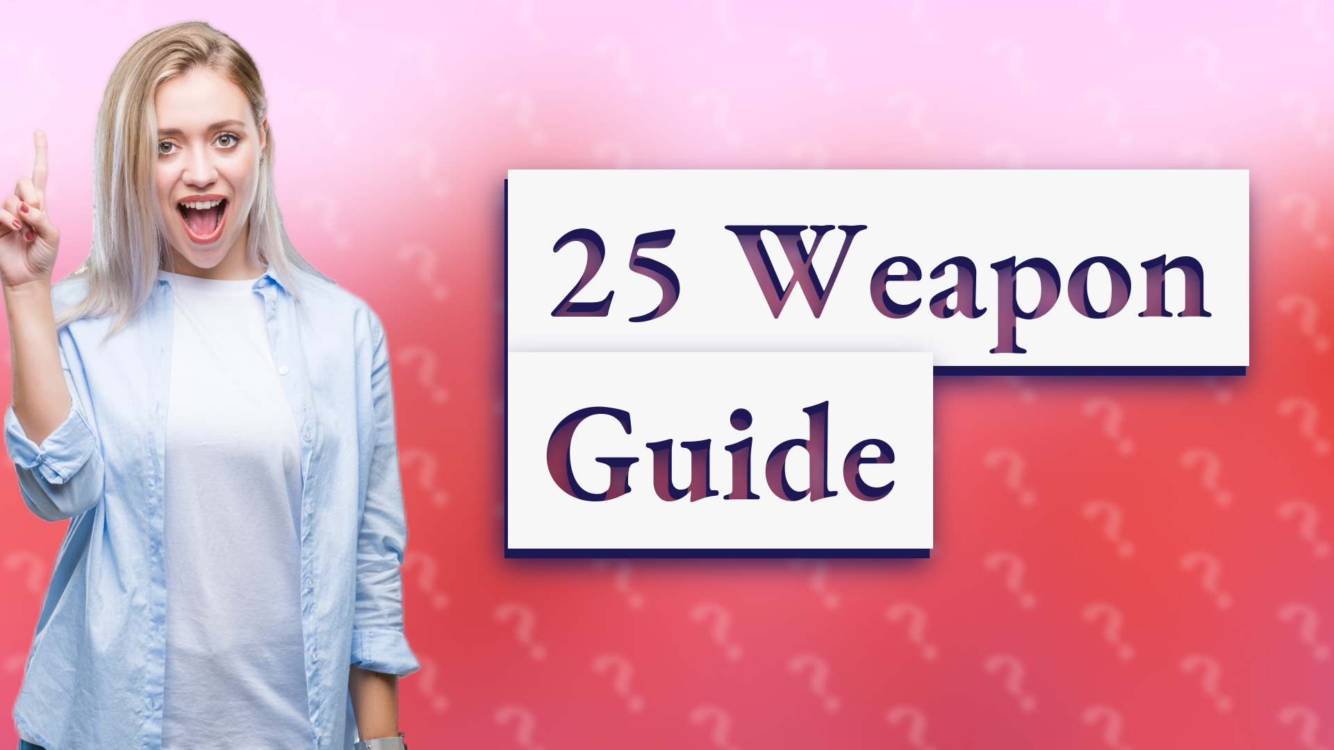 25 Weapon Guide