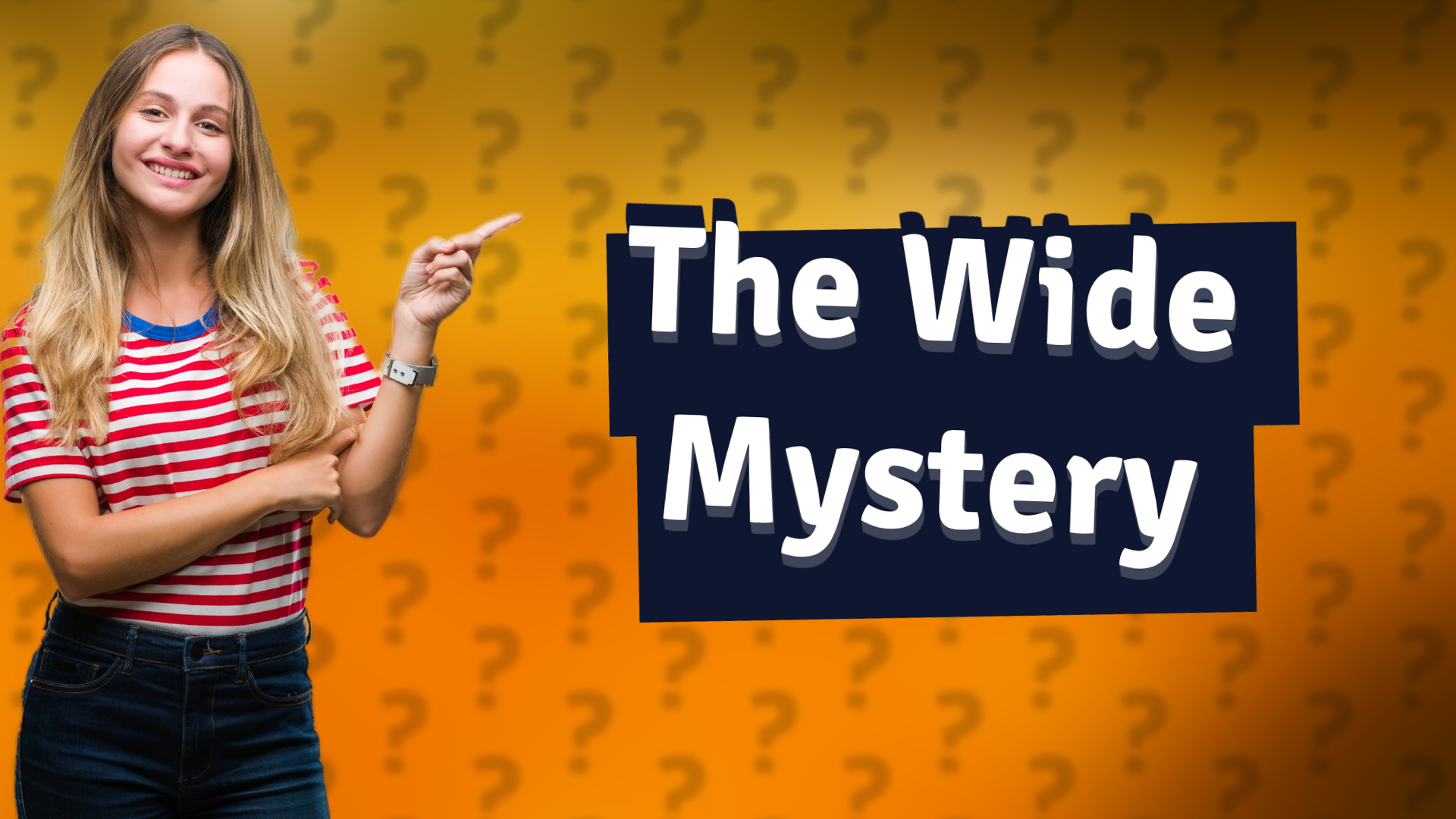 The Wide Mystery