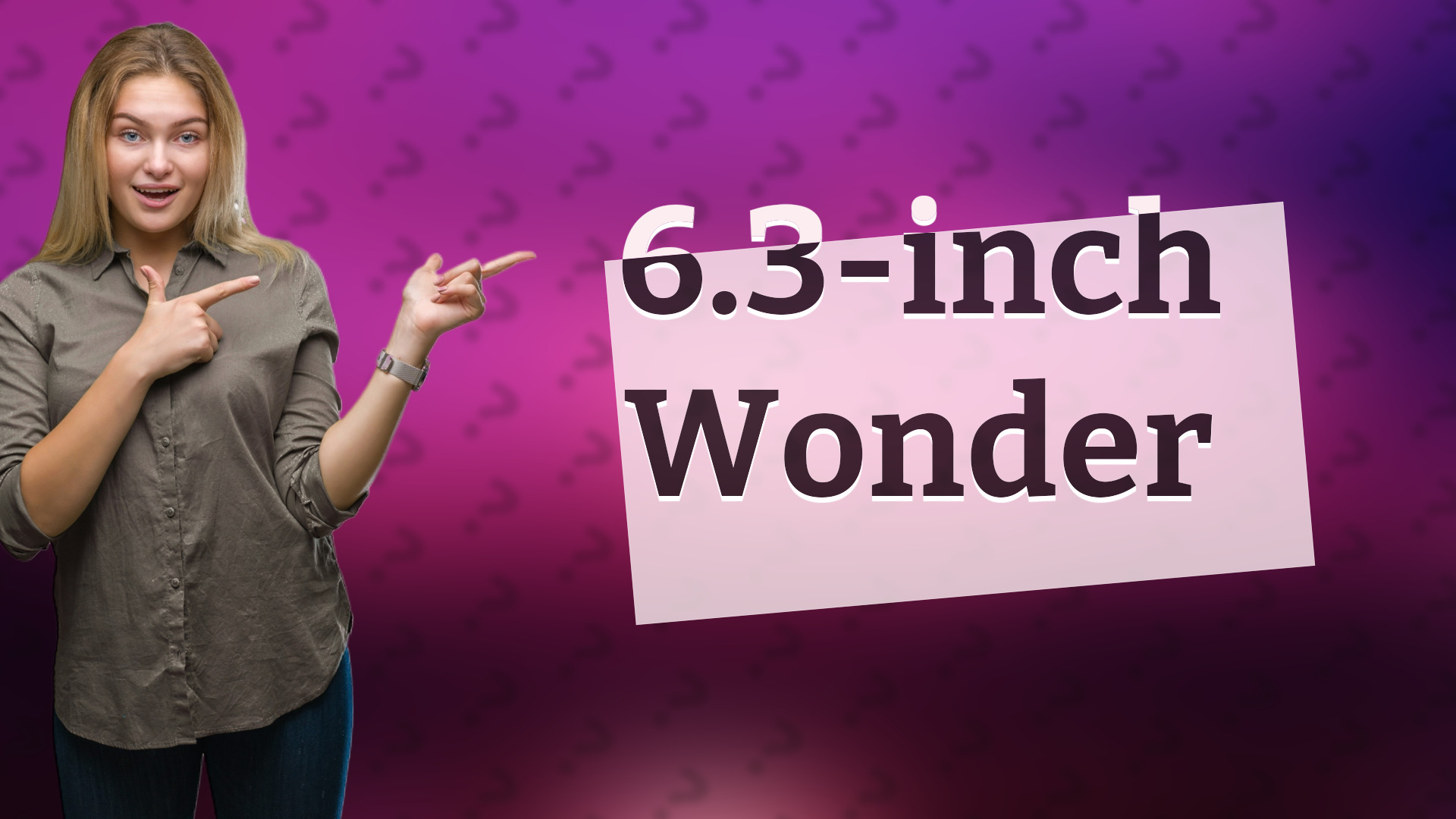 6.3-inch Wonder