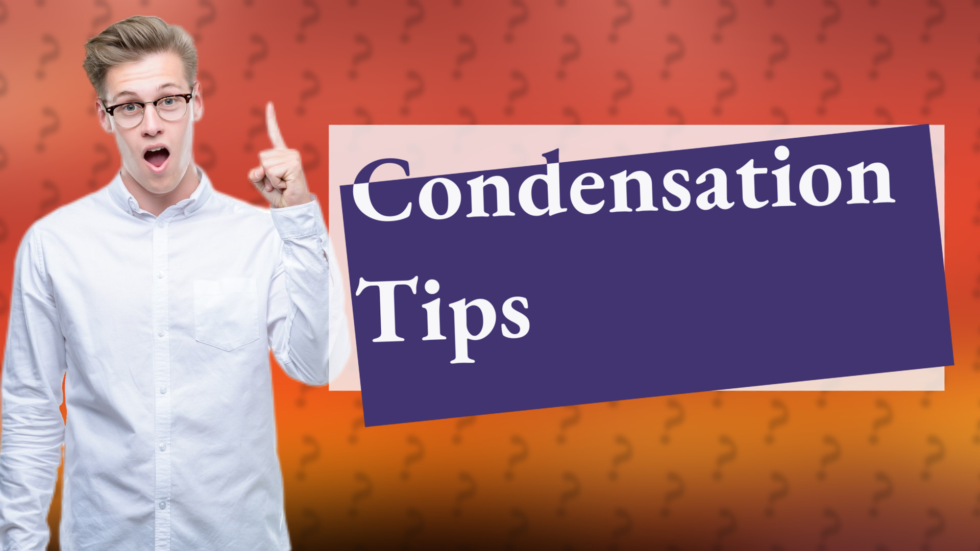 Condensation Tips