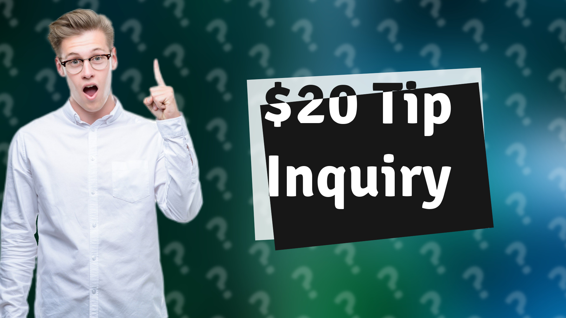 $20 Tip Inquiry