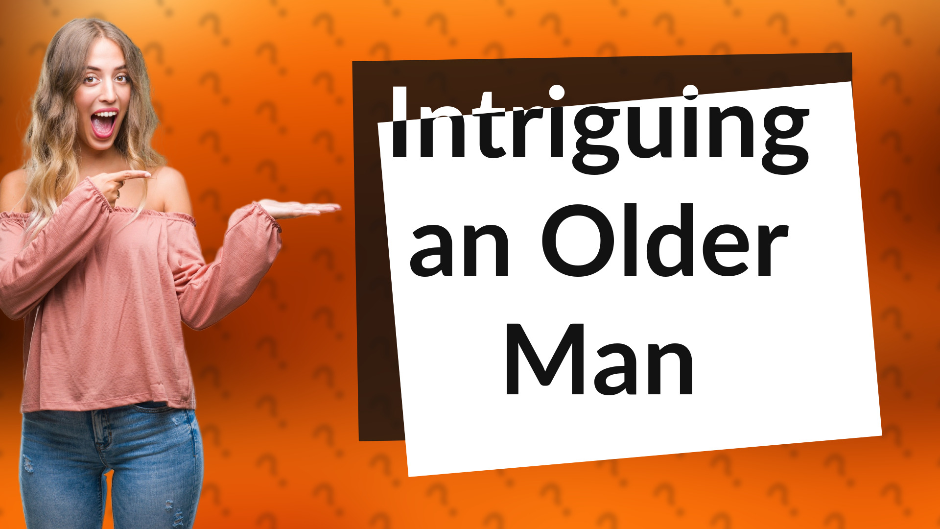 Intriguing an Older Man