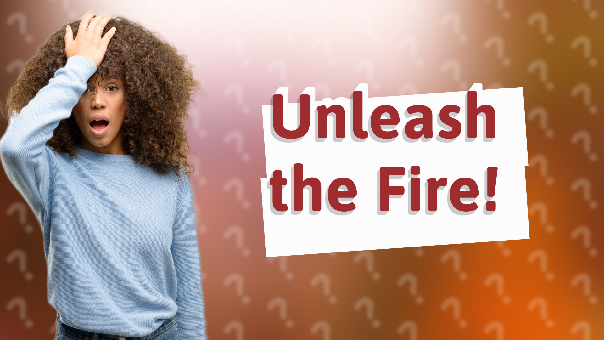 Unleash the Fire!