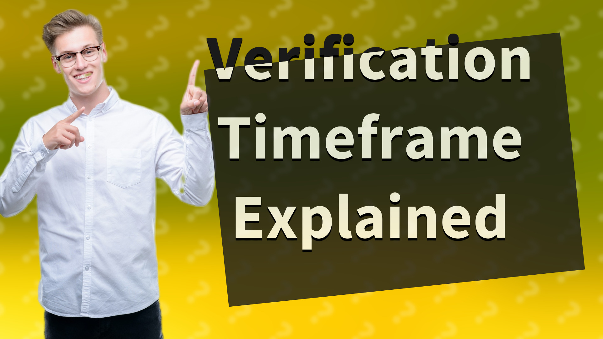 Verification Timeframe Explained