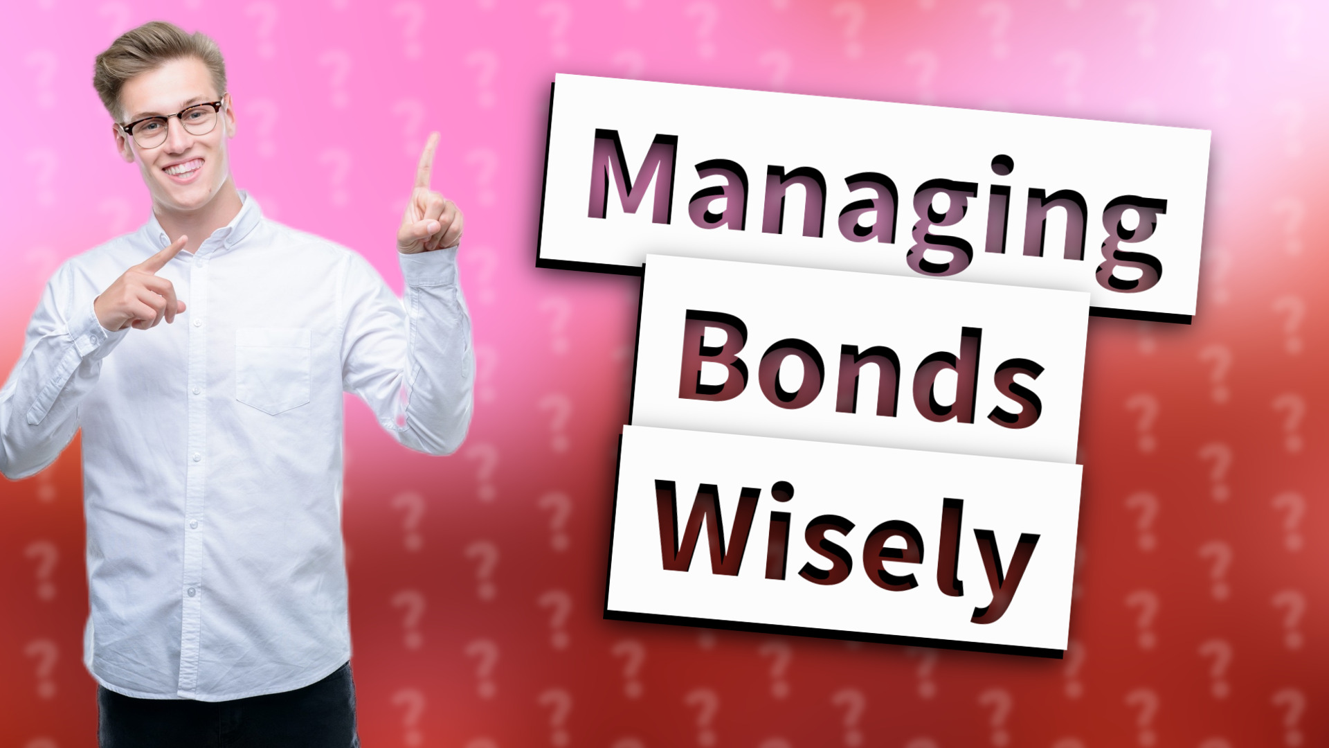 Managing Bonds Wisely