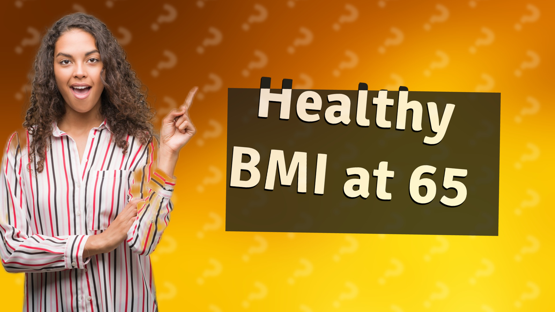 Healthy BMI at 65