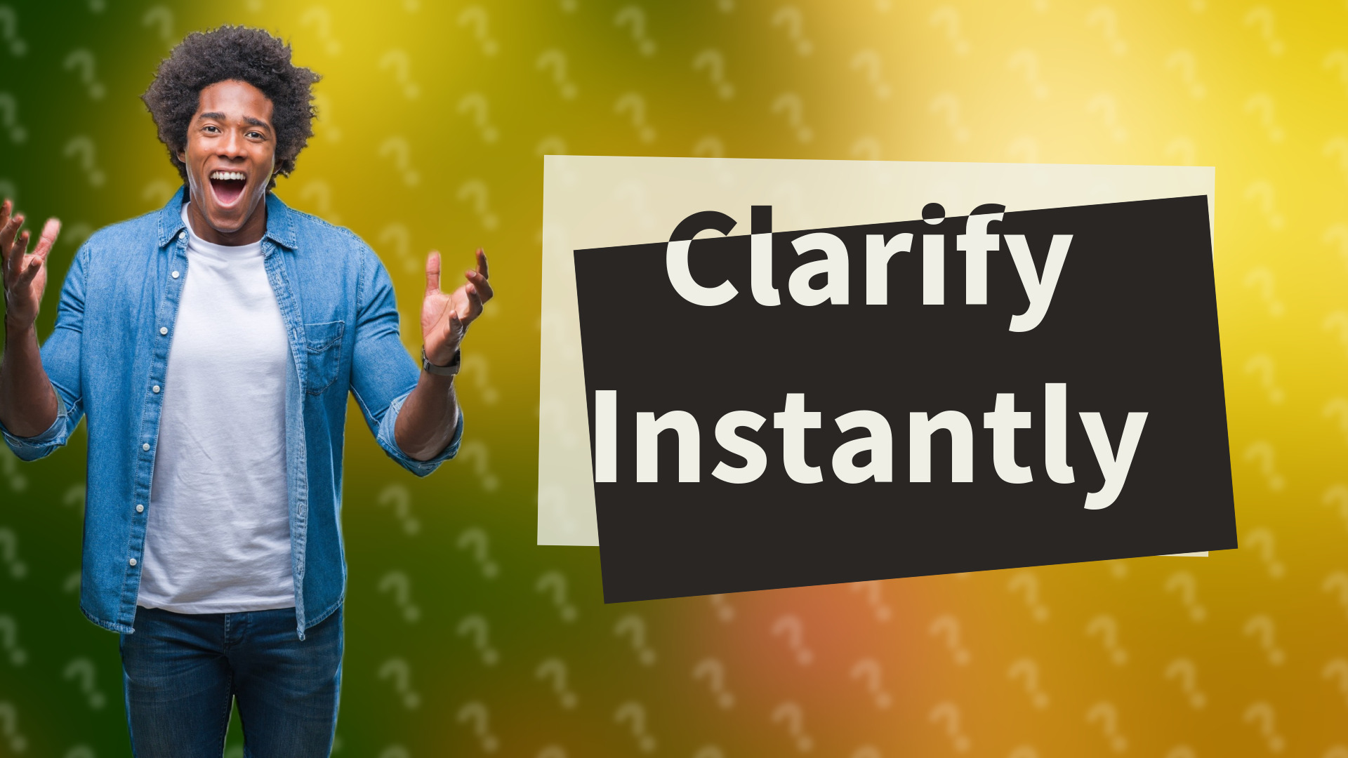Clarify Instantly