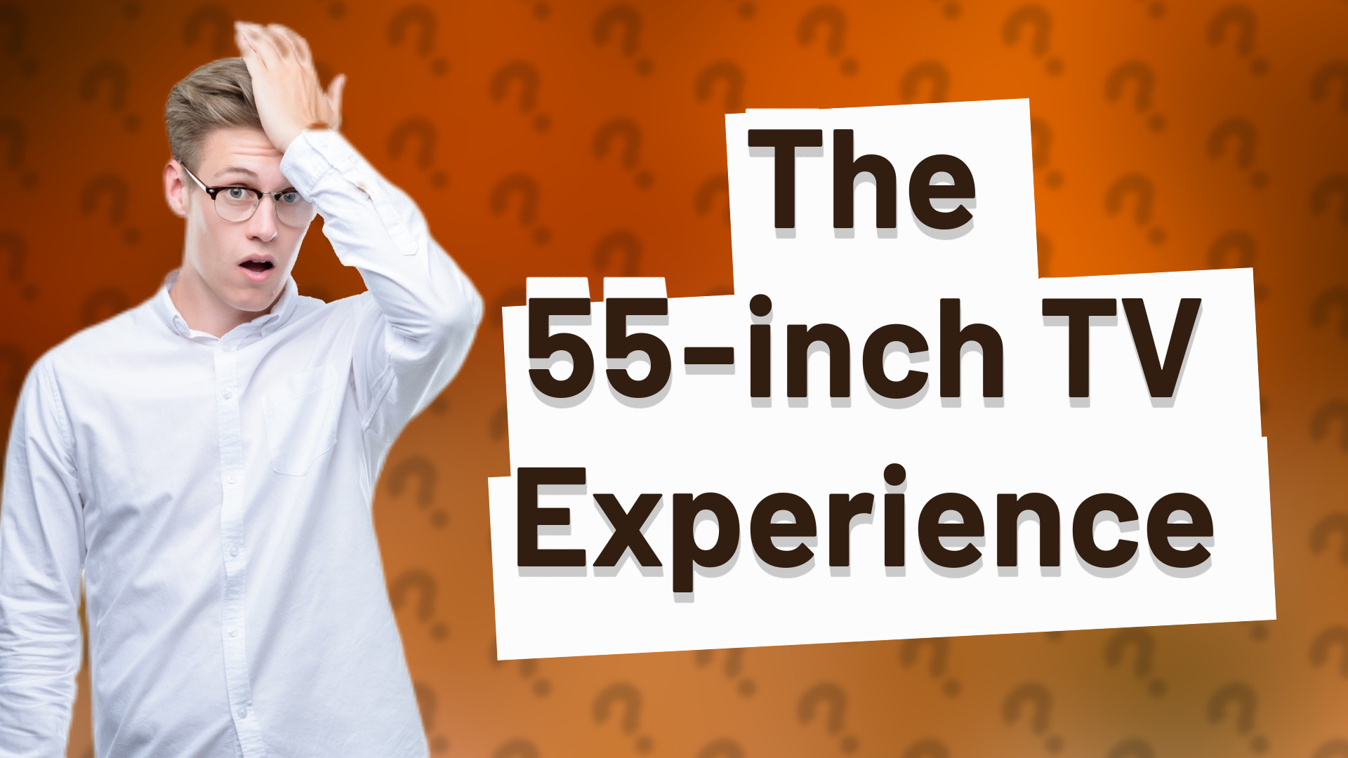 The 55-inch TV Experience